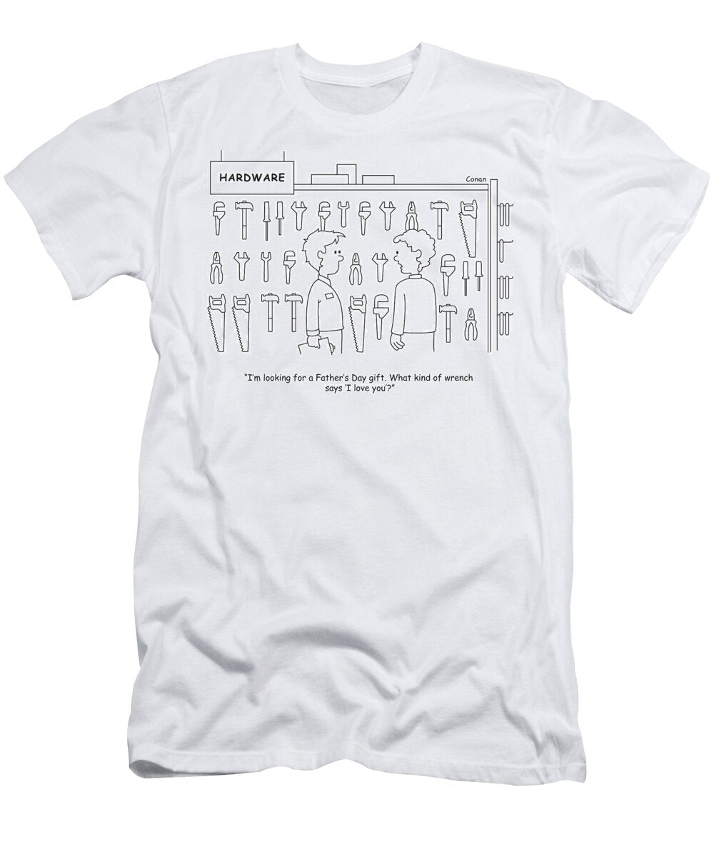 Im Looking for a Fathers Day Gift What Kind of Wrench Conan De Vries T-Shirt