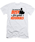 Im Never Too Busy for You Referrals Steven Zimmer T-Shirt