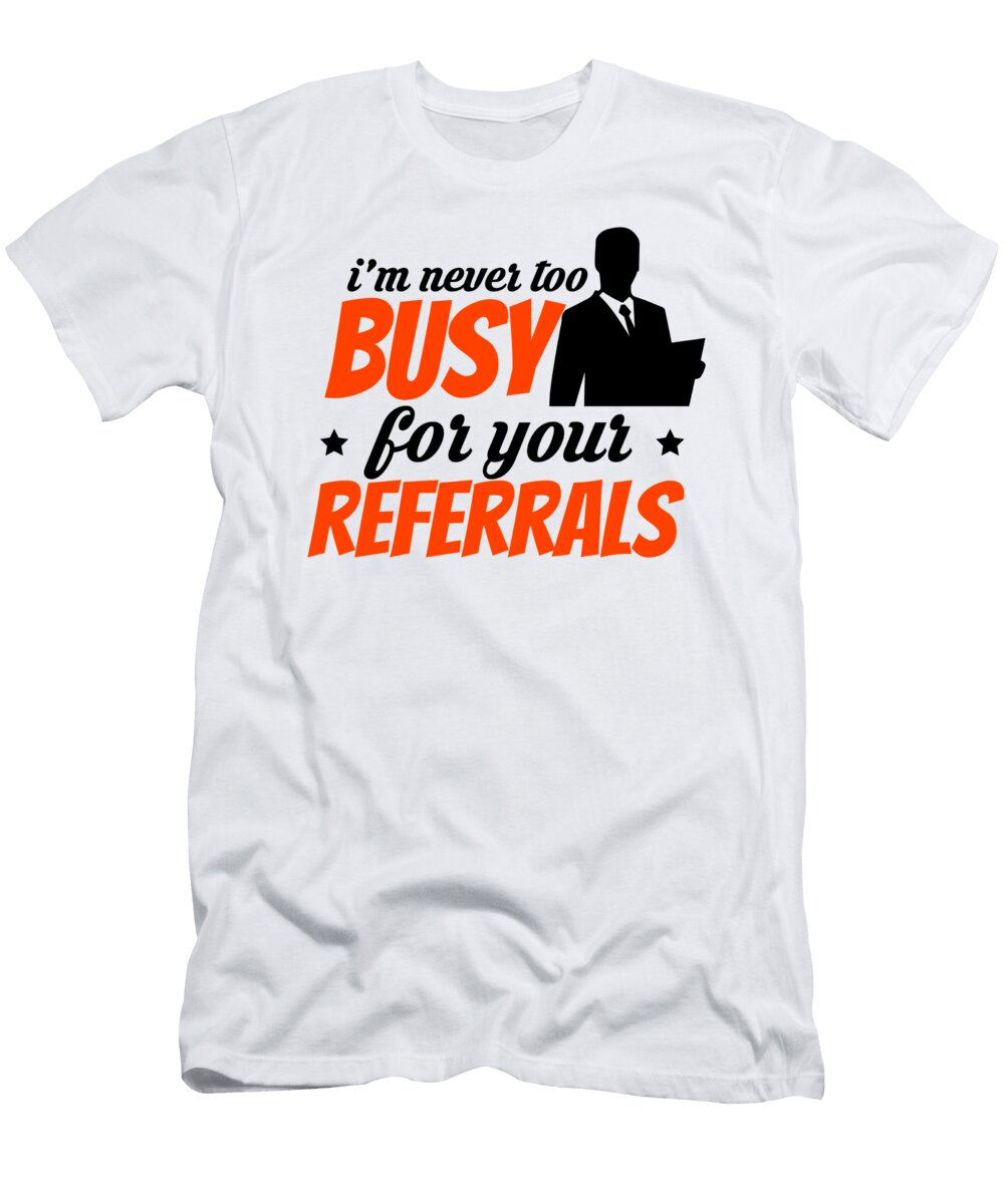 Im Never Too Busy for You Referrals Steven Zimmer T-Shirt