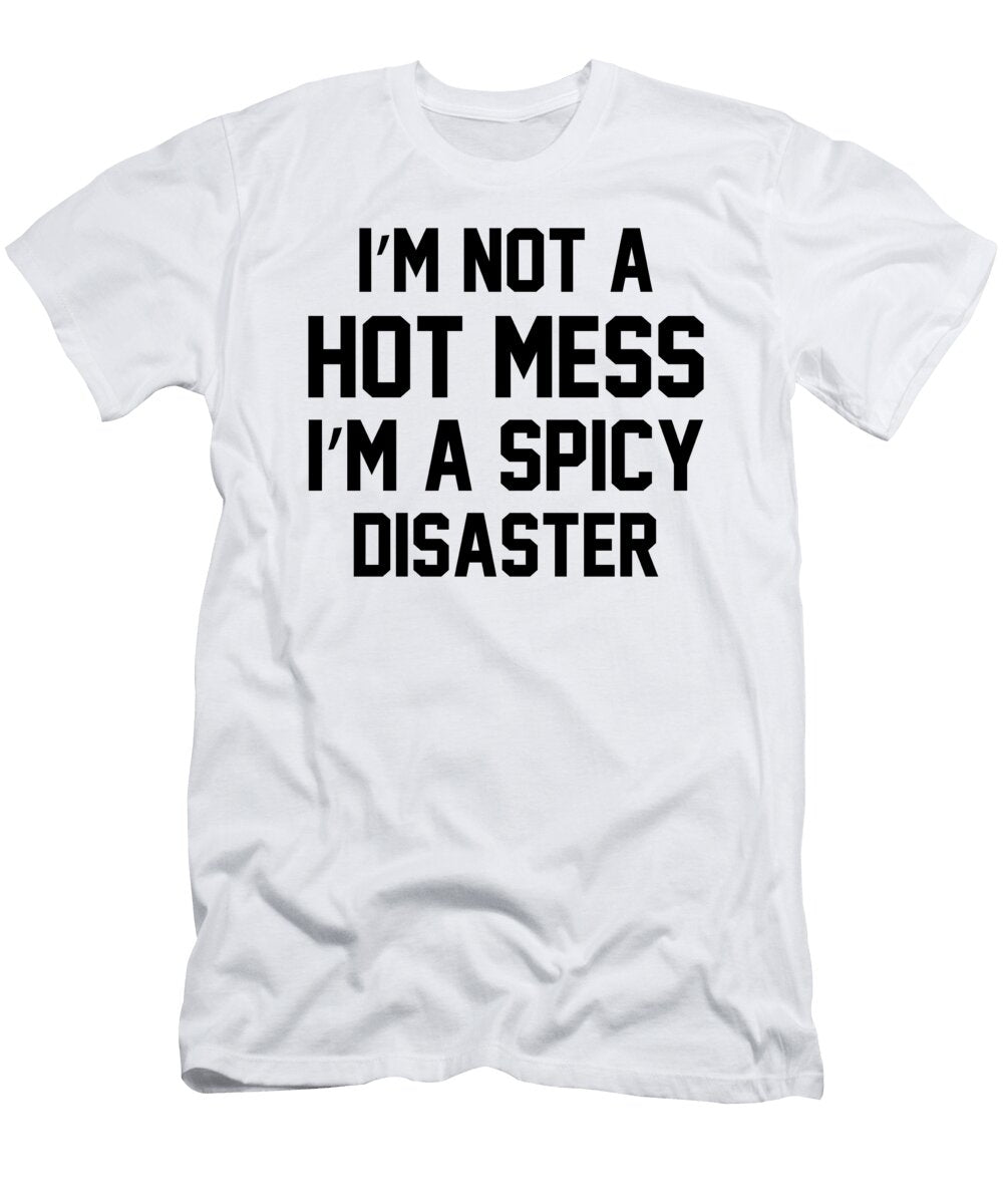 Im Not a Hot Mess Im a Spicy Disaster Jacob Zelazny T-Shirt