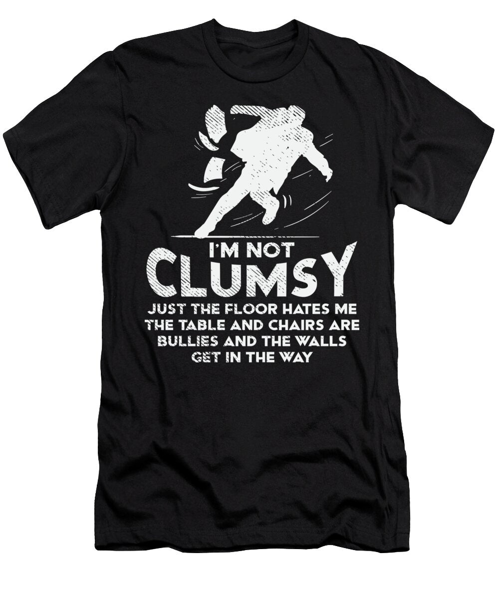 Im Not Clumsy Design Perfect for Gawky People Product Gordon Ziemann T-Shirt