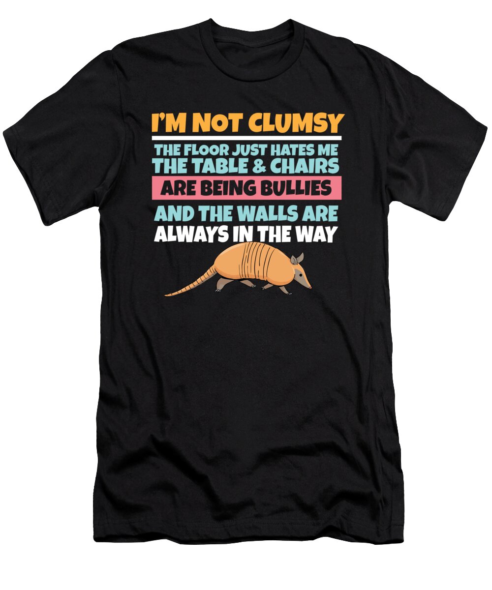 Im Not Clumsy the Floor Hates Me Foolish Armadillo Maximus Designs T-Shirt