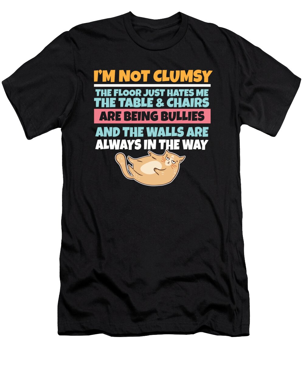 Im Not Clumsy the Floor Hates Me Foolish Cat Maximus Designs T-Shirt