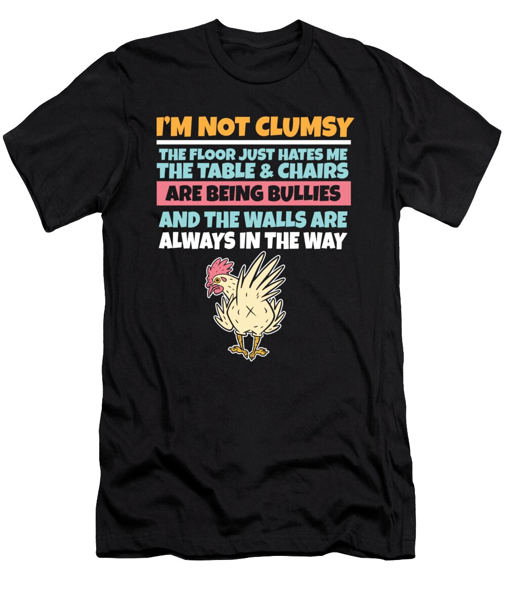 Im Not Clumsy the Floor Hates Me Foolish Chicken Maximus Designs T-Shirt