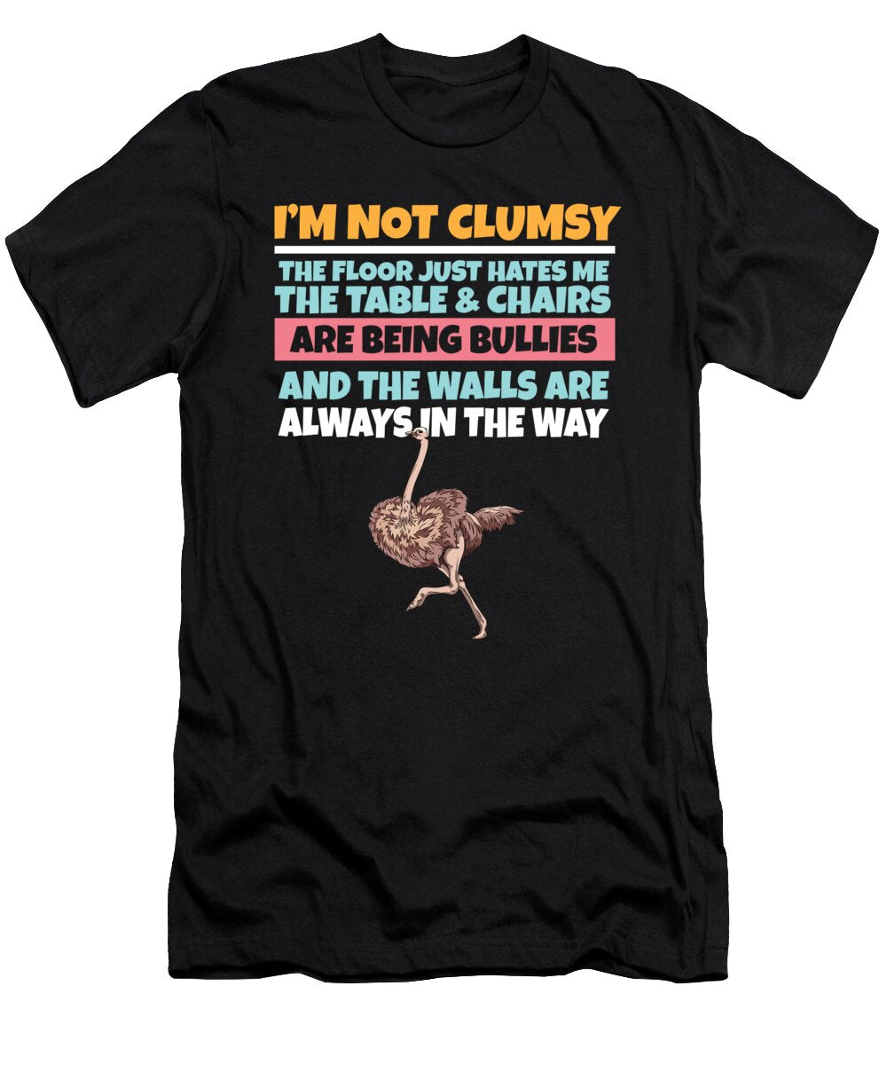 Im Not Clumsy the Floor Hates Me Foolish Ostrich Maximus Designs T-Shirt