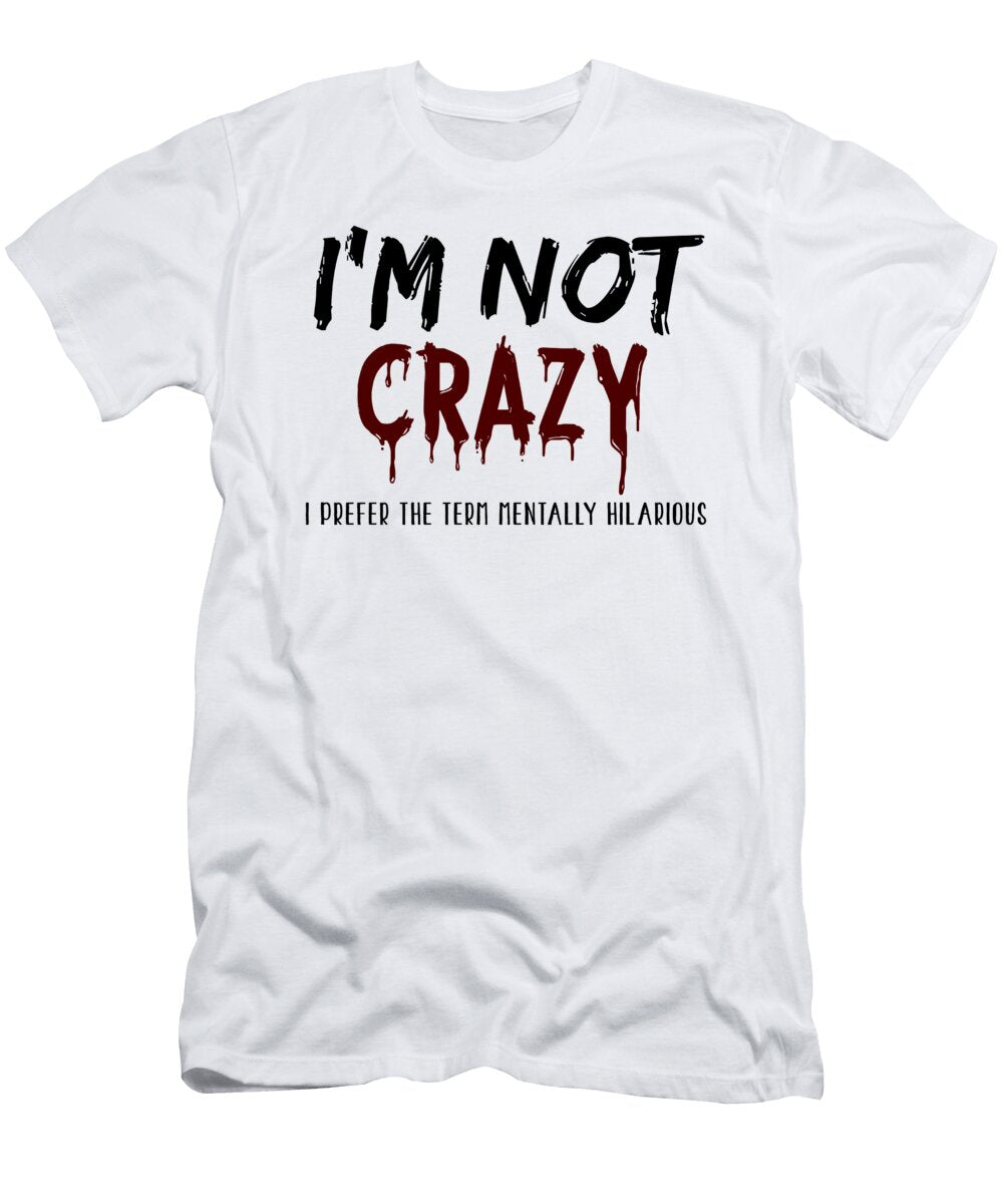 Im Not Crazy I Prefer the Term Mentally Hilarious Jacob Zelazny T-Shirt