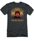 Im Not Listening to You Youre Crazy Jack Black Nacho Libre Hamish Mason T-Shirt