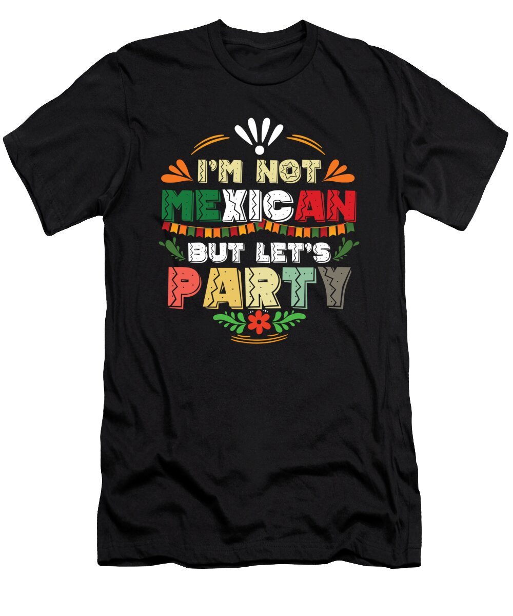 Im Not Mexican But Lets Party Funny Mexico Nachos Tacos Food Lovers Gift Thomas Larch T-Shirt