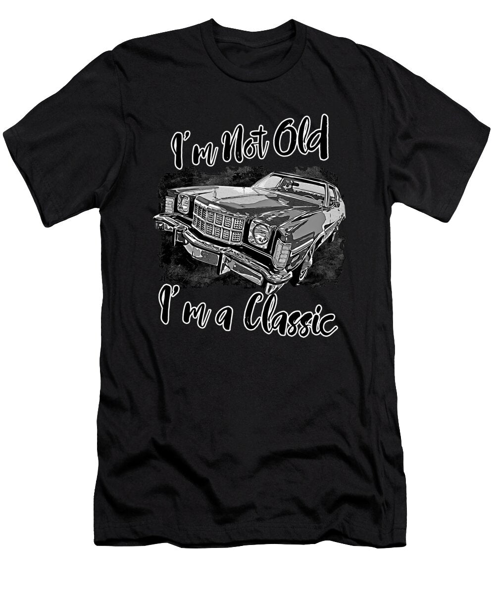 Im Not Old Im a Classic Vintage Car Lovers Gift Aerolovers Dany T-Shirt