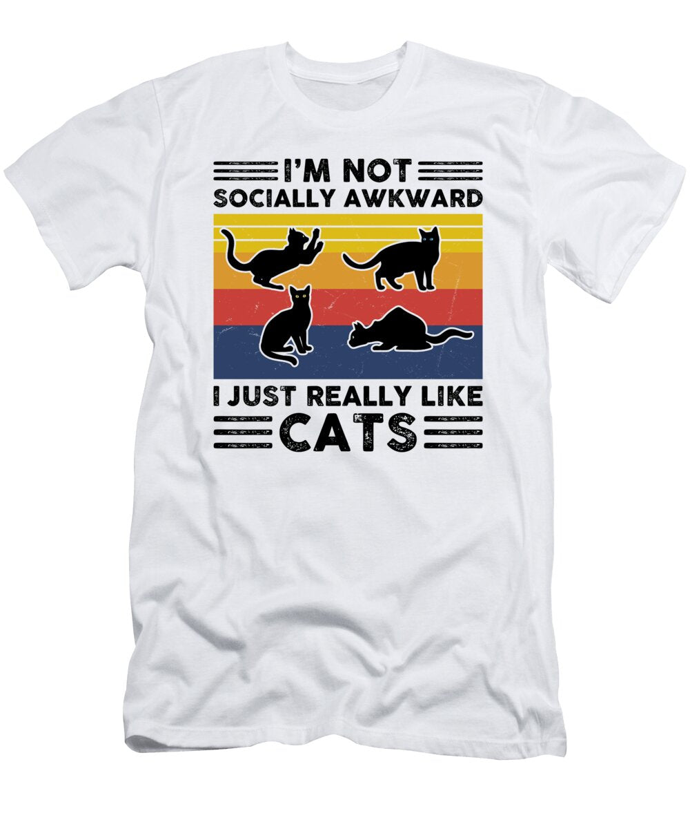 Im Not Socially Awkward I Just Really Like Cats for Cat Lover Creator Designs T-Shirt
