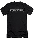 Im Not Speeding Im Qualifying Racing Funny S Noirty Designs T-Shirt