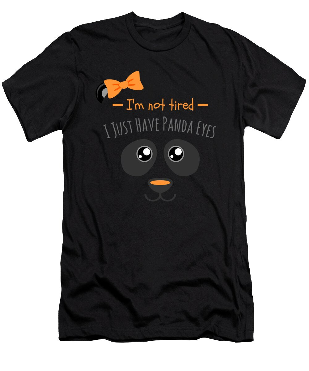 Im Not Tired I Just Have Panda Eyes Kaylin Watchorn T-Shirt