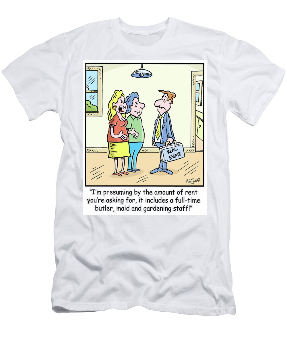 Im Presuming By the Amount of Rent Youre Asking for Phil Judd T-Shirt