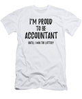 Im Proud to Be Accountant Until I Win the Lottery Funny Gift for Coworker Office Gag Joke Funny Gift Ideas T-Shirt