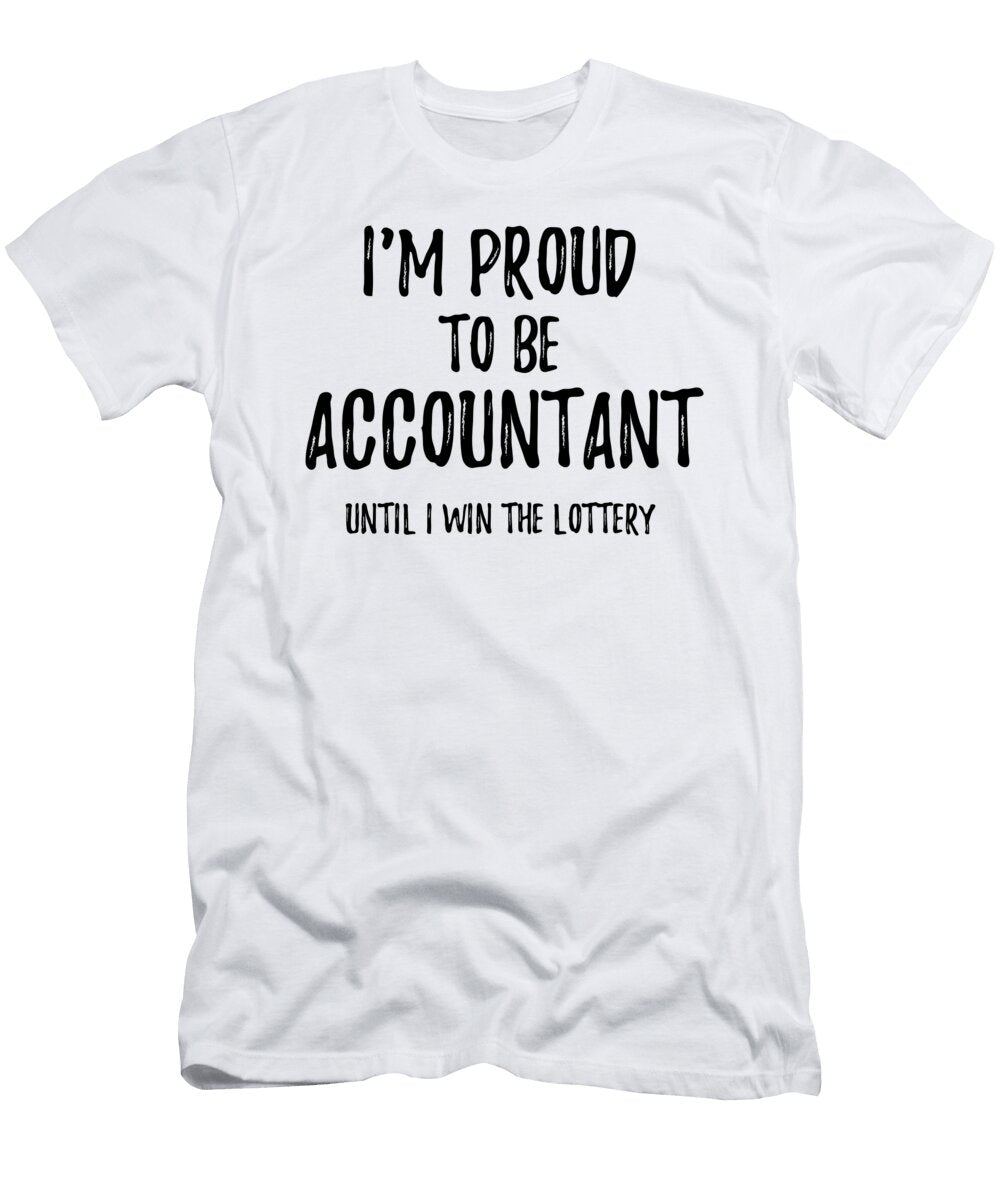 Im Proud to Be Accountant Until I Win the Lottery Funny Gift for Coworker Office Gag Joke Funny Gift Ideas T-Shirt