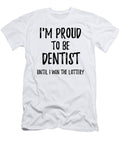 Im Proud to Be Dentist Until I Win the Lottery Funny Gift for Coworker Office Gag Joke Funny Gift Ideas T-Shirt