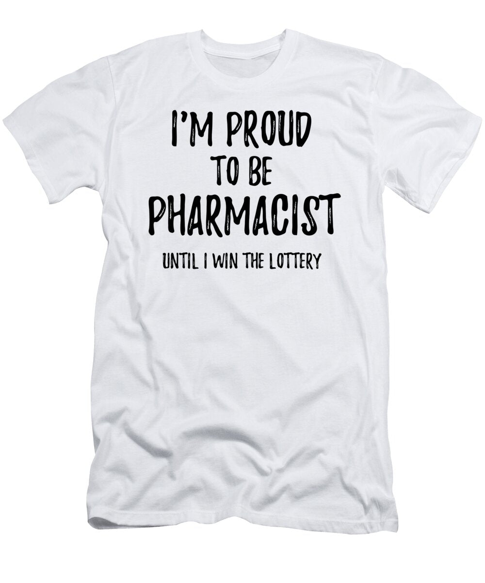 Im Proud to Be Pharmacist Until I Win the Lottery Funny Gift for Coworker Office Gag Joke Funny Gift Ideas T-Shirt
