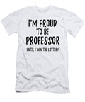 Im Proud to Be Professor Until I Win the Lottery Funny Gift for Coworker Office Gag Joke Funny Gift Ideas T-Shirt