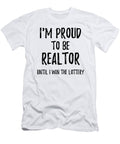 Im Proud to Be Realtor Until I Win the Lottery Funny Gift for Coworker Office Gag Joke Funny Gift Ideas T-Shirt
