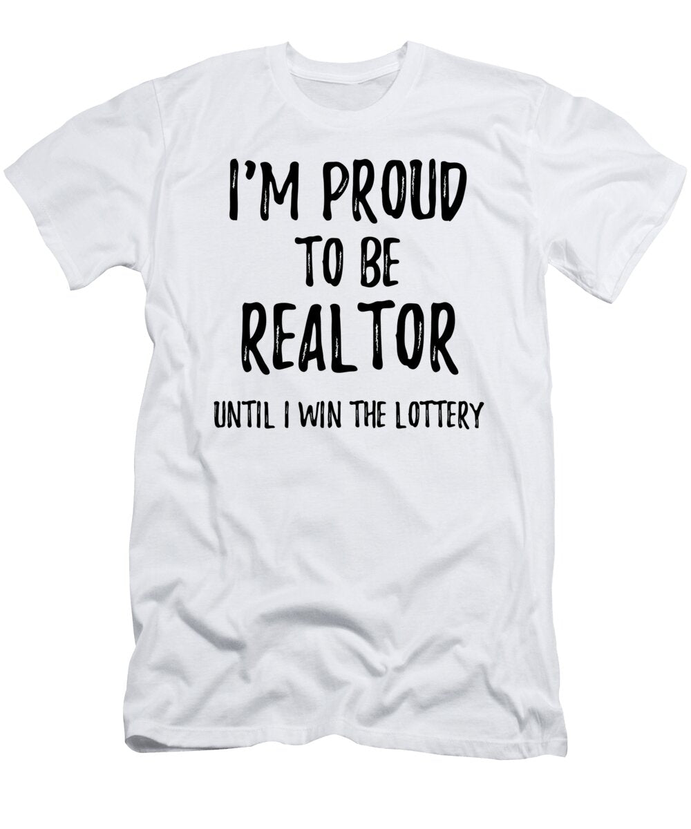 Im Proud to Be Realtor Until I Win the Lottery Funny Gift for Coworker Office Gag Joke Funny Gift Ideas T-Shirt