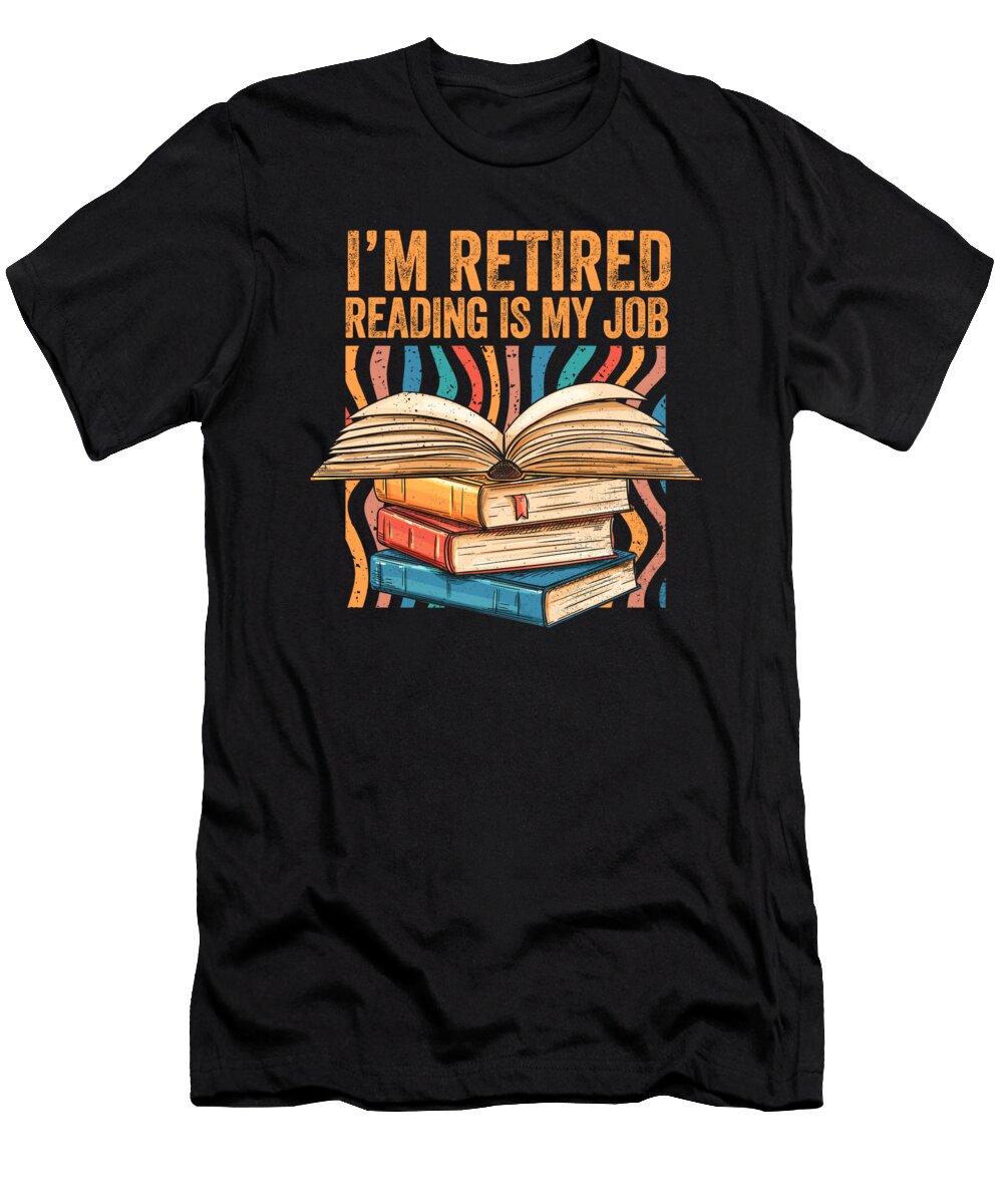 Im Retired Reading Is My Job Bookish Librarian Retirement Maximus Designs T-Shirt