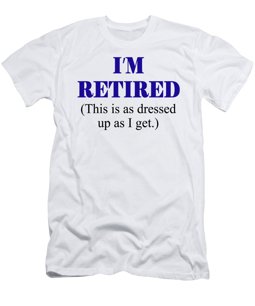 Im Retired This Is As Dressed Up As I Get Jacob Zelazny T-Shirt