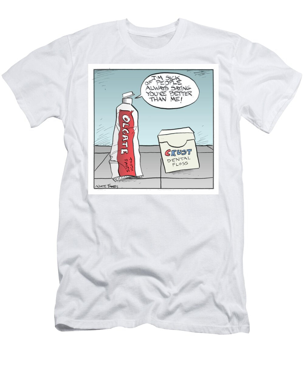 Im Sick of People Always Saying Youre Better Than Nate Fakes T-Shirt