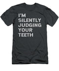 Im Silently Judging Your Th Funny Dentist Dental Surgeon Sholto Kelsey T-Shirt