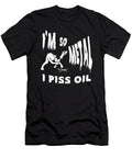 Im So Metal I Piss Oil Sarcastic P T-Shirt