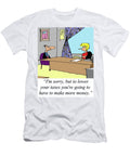 Im Sorry But to Lower Your Taxes Youre Going to Have Larry Lambert T-Shirt