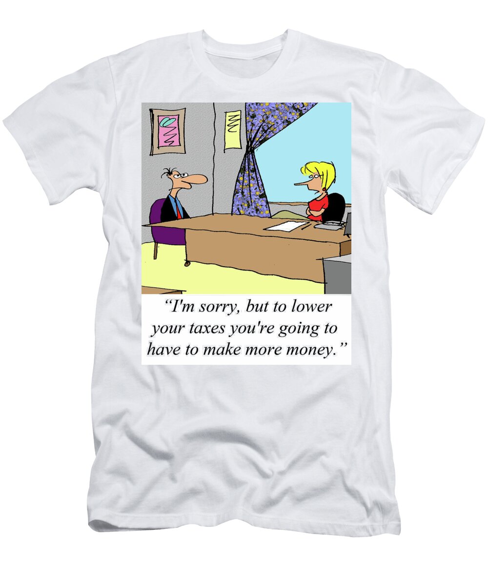 Im Sorry But to Lower Your Taxes Youre Going to Have Larry Lambert T-Shirt
