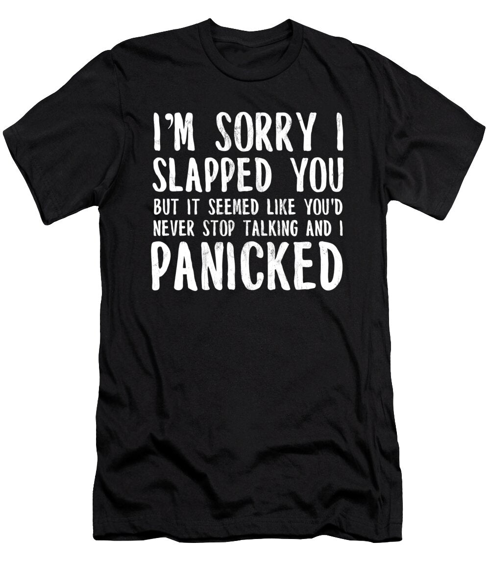 Im Sorry I Slapped You I Panicked Funny Noirty Designs T-Shirt