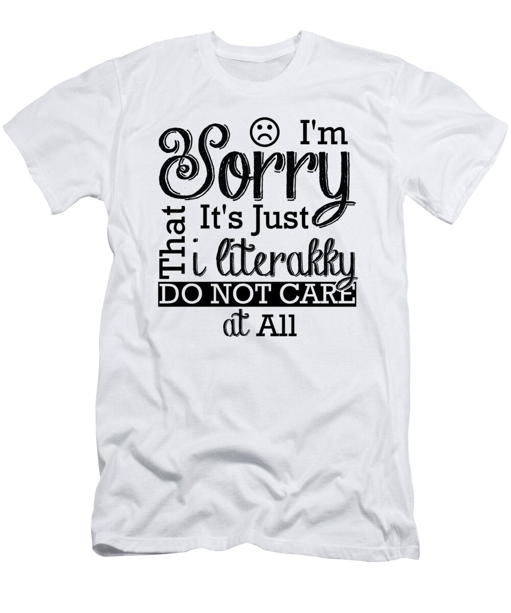 Im Sorry Its Just That I Literally Do Not Care At All Jacob Zelazny T-Shirt