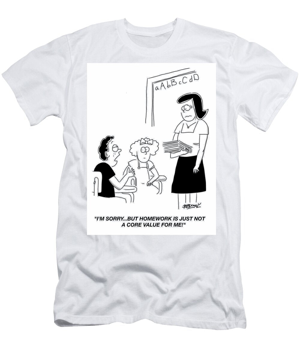 Im Sorrybut Homework Is Just Not a Core Value for Douglas Blackwell T-Shirt