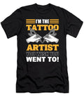 Im the Tattoo Artist You Wish You Went to Tattooist Tat Art Alessandra Roth T-Shirt