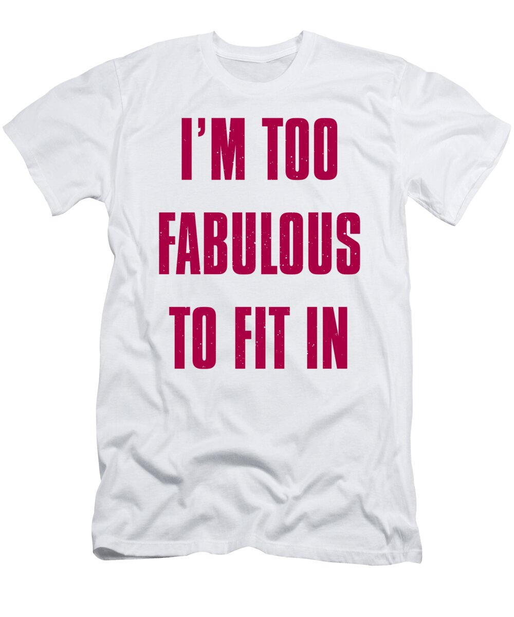 Im Too Fabulous to Fit in Jacob Zelazny T-Shirt
