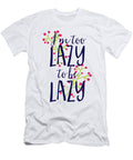Im Too Lazy to Be Lazy Funny Sarcastic Jacob Zelazny T-Shirt
