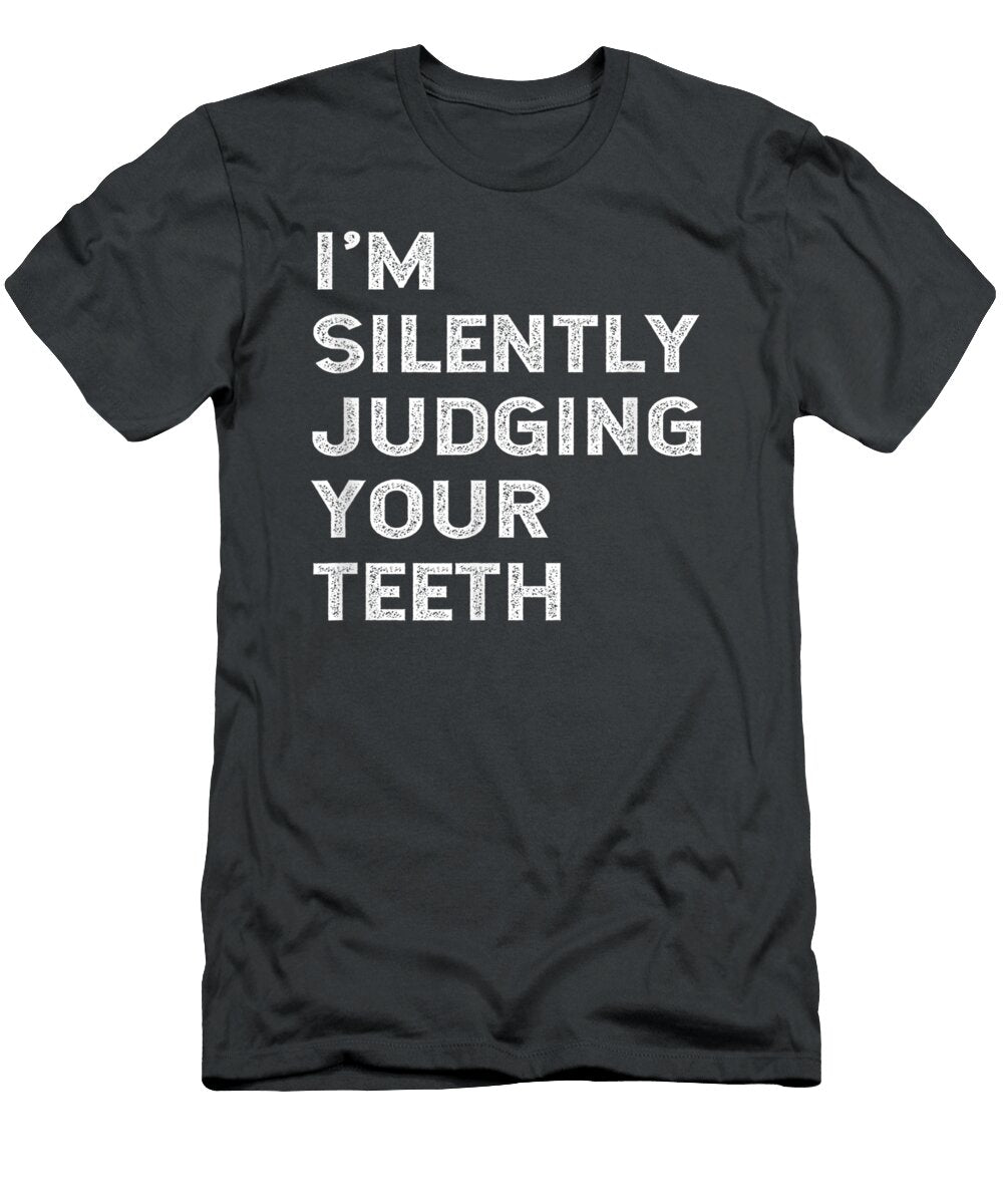 Imilently Judging Your Th Funny Dentist Quote Ng Cormack Reem T-Shirt
