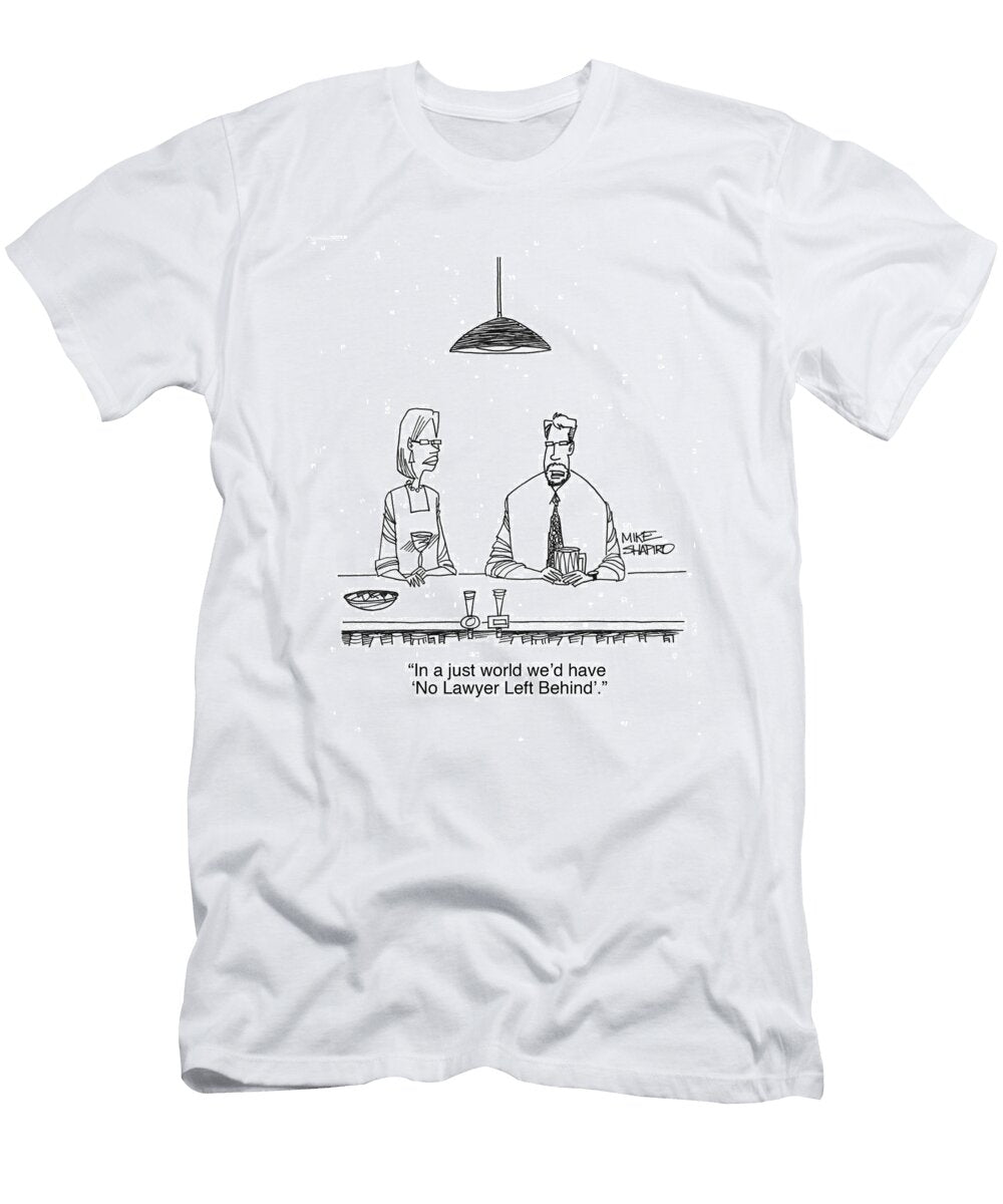 In a Just World Wed Have No Lawyer Left Mike Shapiro No Index T-Shirt