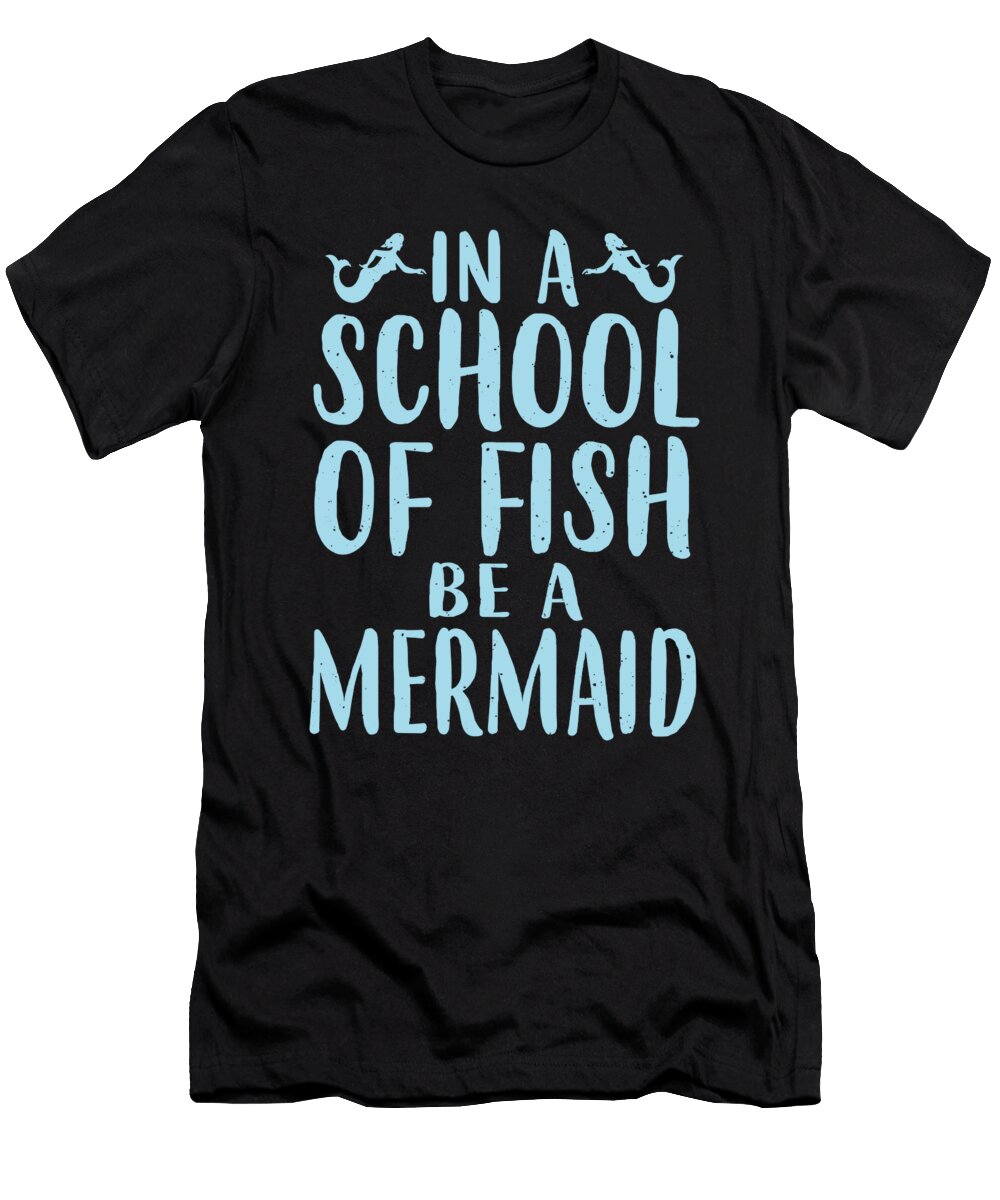 In a School of Fish Be a Mermaid Jacob Zelazny T-Shirt
