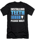 Installing Teeth Please Wait Dental Technician Dentist Alessandra Roth T-Shirt