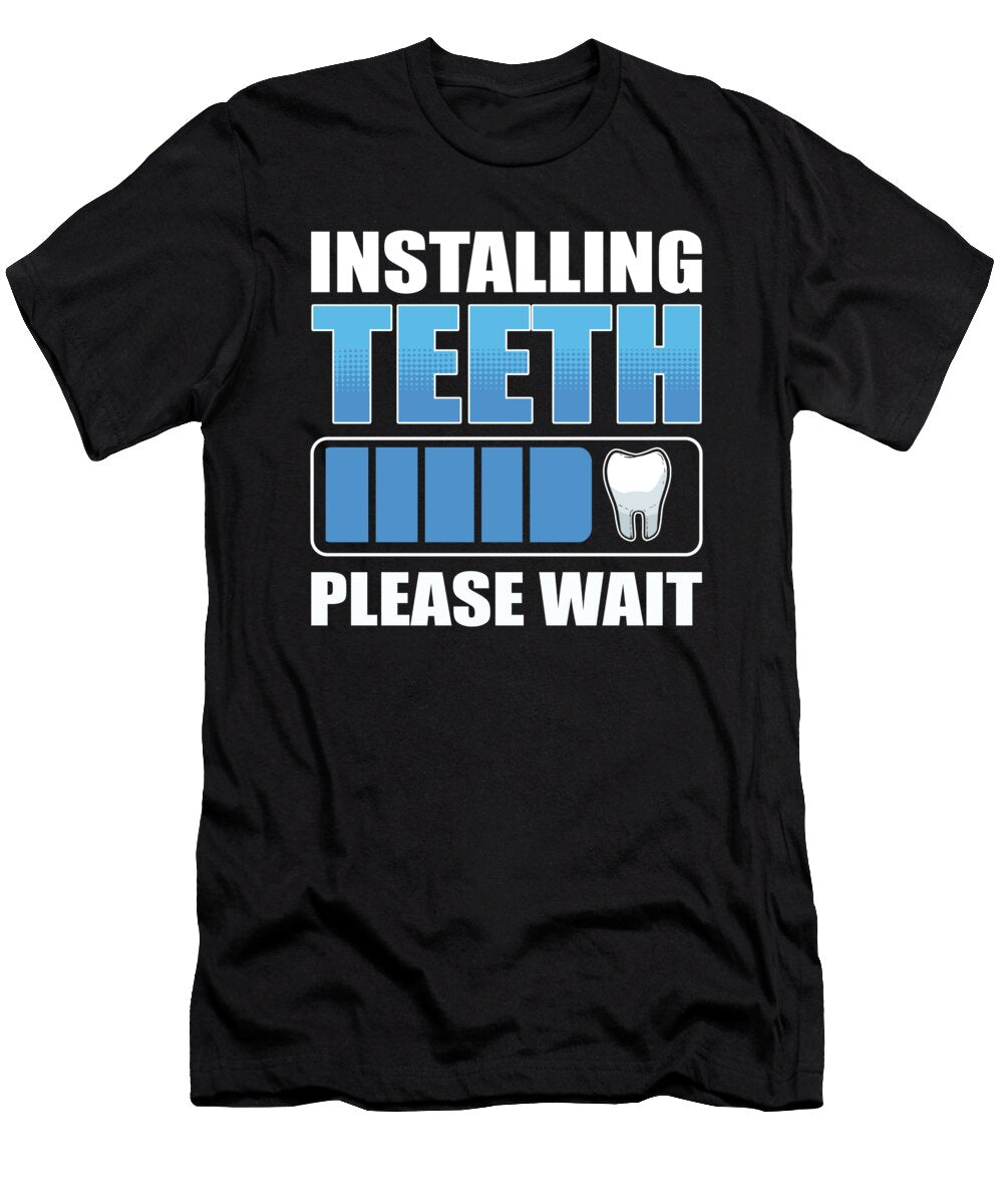 Installing Teeth Please Wait Dental Technician Dentist Alessandra Roth T-Shirt