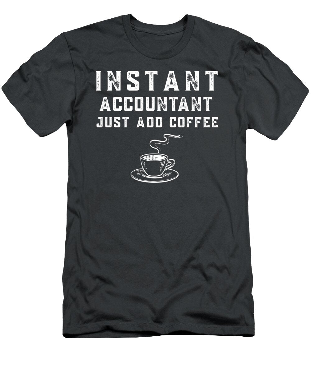 Instant Accountant Just Add Coffee Funny Awesome Store T-Shirt