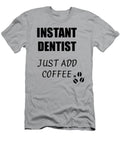 Instant Dentist Just Add Coffee Funny Coworker Gift Idea Office Joke Funny Gift Ideas T-Shirt