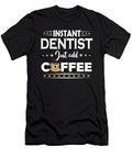 Instant Dentist Just Add Coffee Quote Dusan Vrdelja T-Shirt
