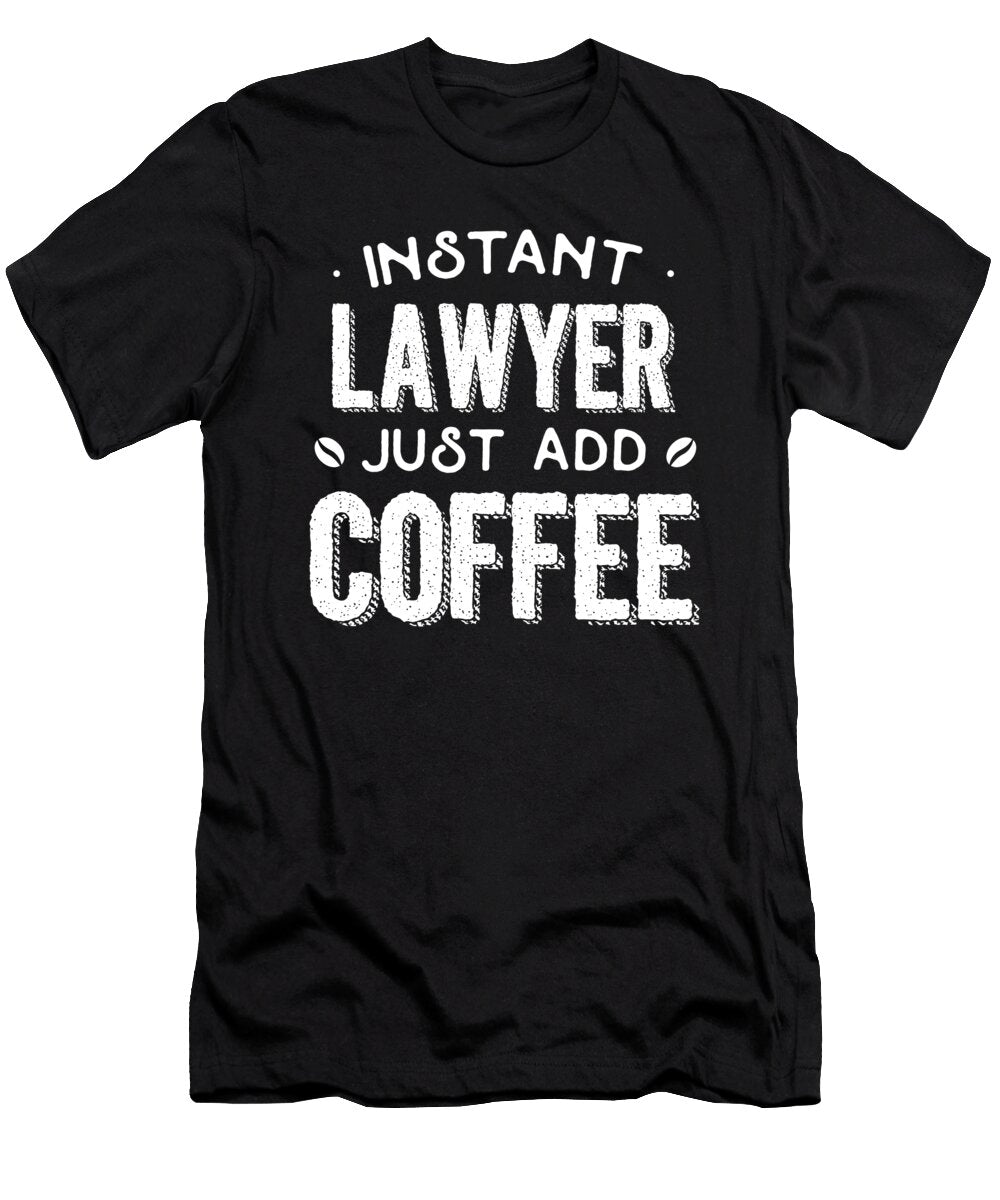 Instant Lawyer Just Add Coffee the Primal Matriarch Art T-Shirt