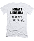 Instant Librarian Just Add Coffee Funny Coworker Gift Idea Office Joke Funny Gift Ideas T-Shirt