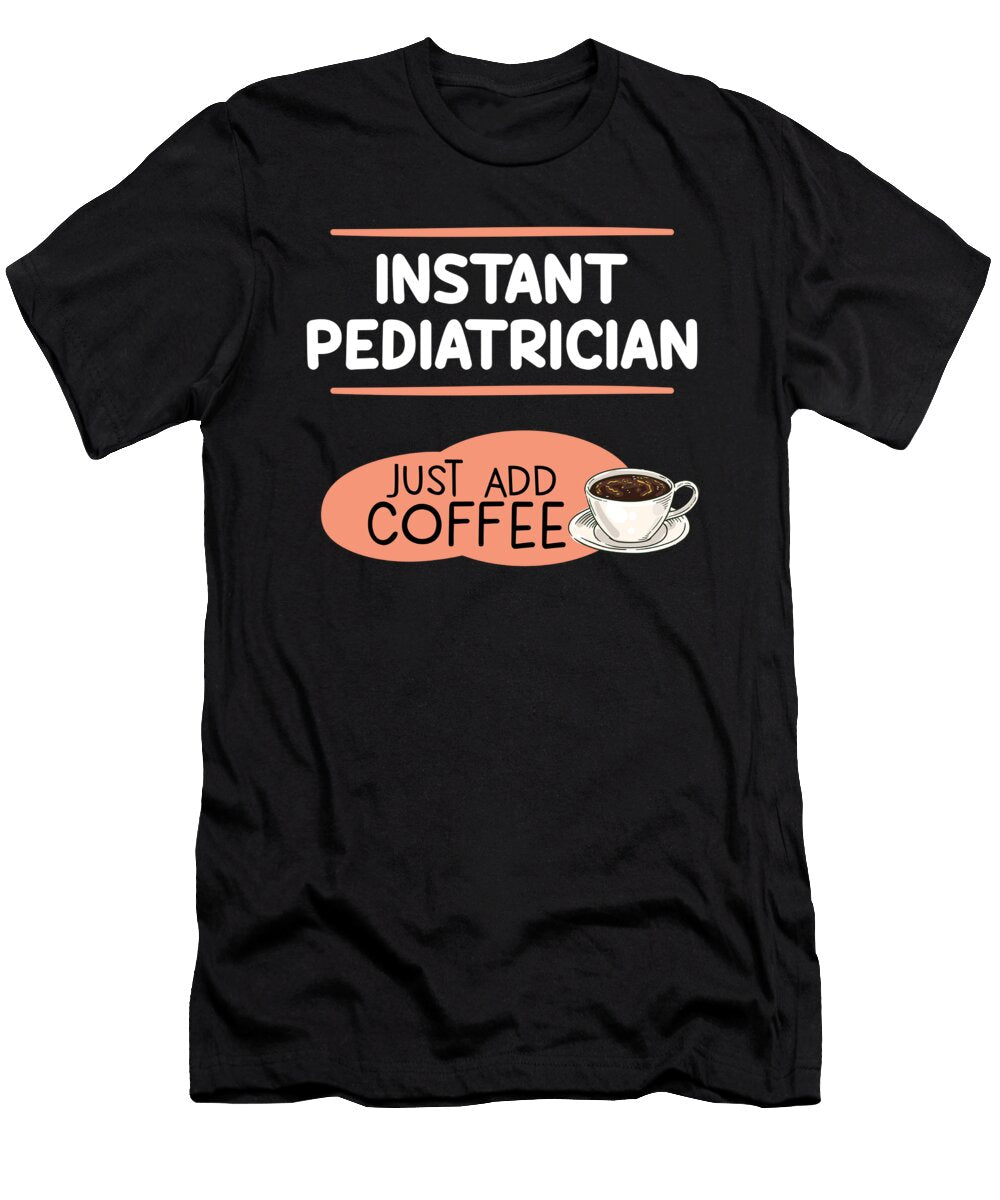 Instant Pediatrician Coffee Medicine Nurse Gift Thomas Larch T-Shirt