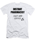 Instant Pharmacist Just Add Coffee Funny Coworker Gift Idea Office Joke Funny Gift Ideas T-Shirt
