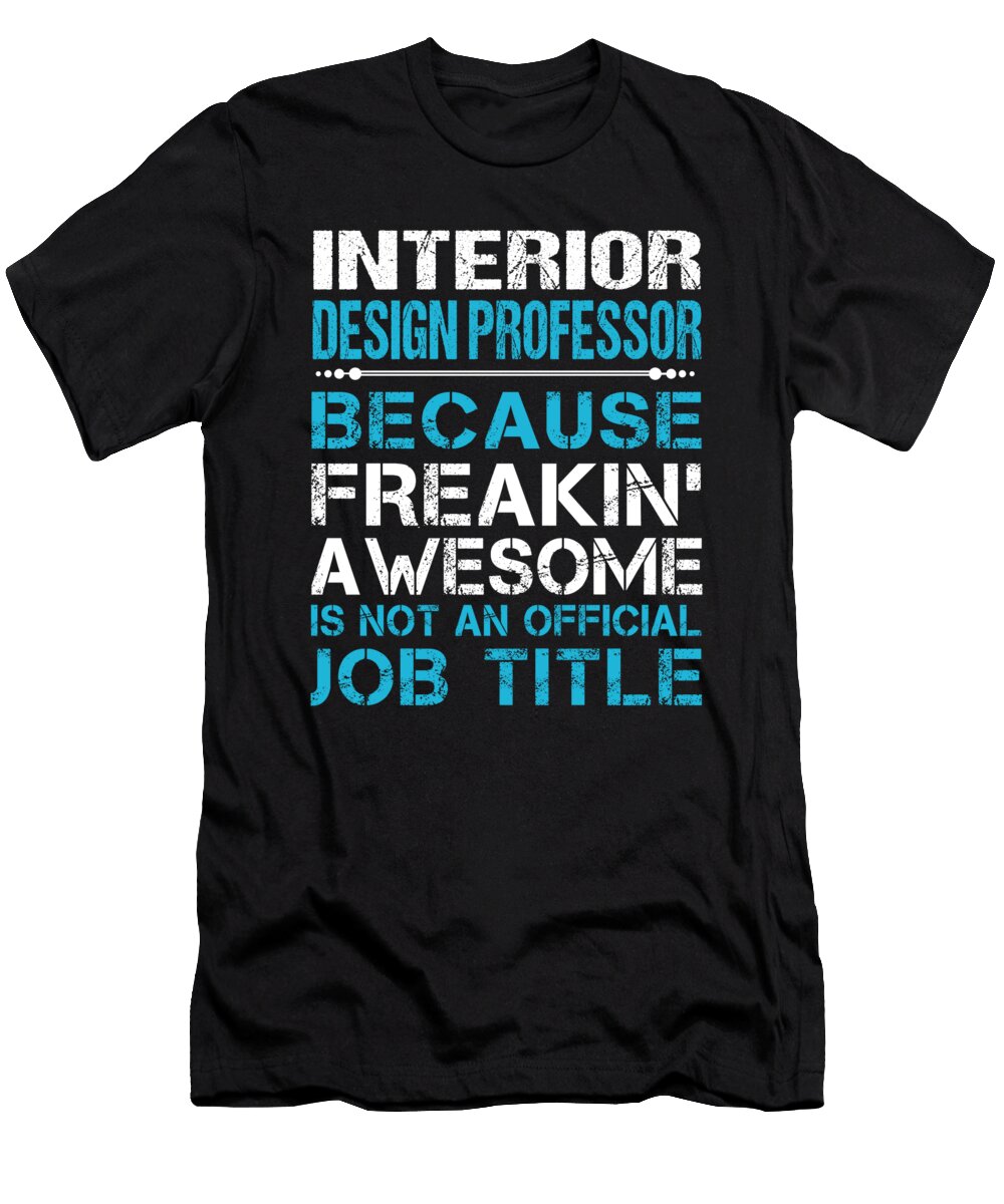 Interior Design Professor Freaking Awesome Job Gift Item Shi Hu Kang T-Shirt